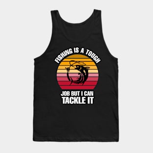 fishing is a tough job but i can tackle it Tank Top